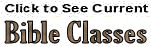 Click to see a listing of the current Bible classes